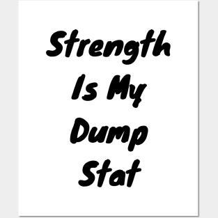 Strength is my dump stat Posters and Art